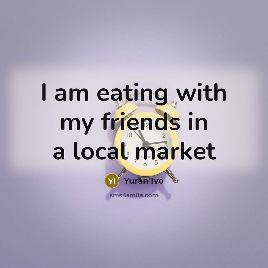 “I am eating with my friends in a local market…” quote by Yuran Ivo
