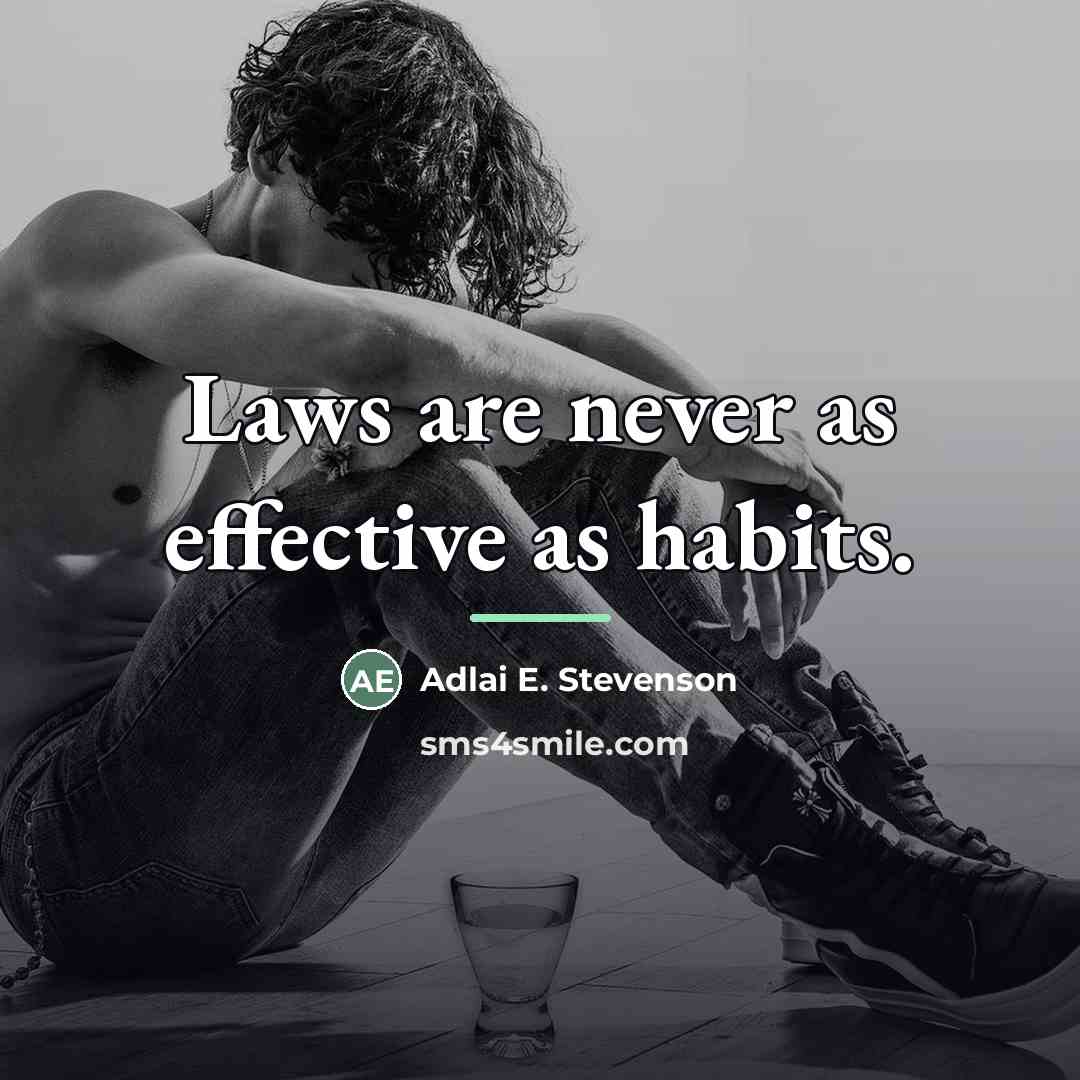 “Laws are never as effective as habits.…” quote by Adlai E. Stevenson