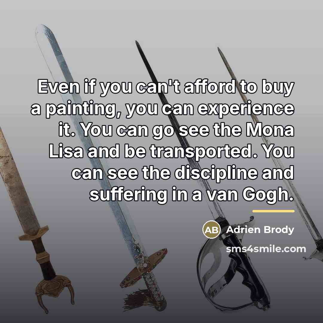 “Even if you can't afford to buy a painting, you…” quote by Adrien Brody