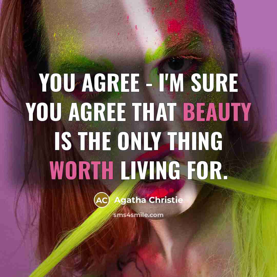 “You agree - I'm sure you agree that beauty is…” quote by Agatha Christie