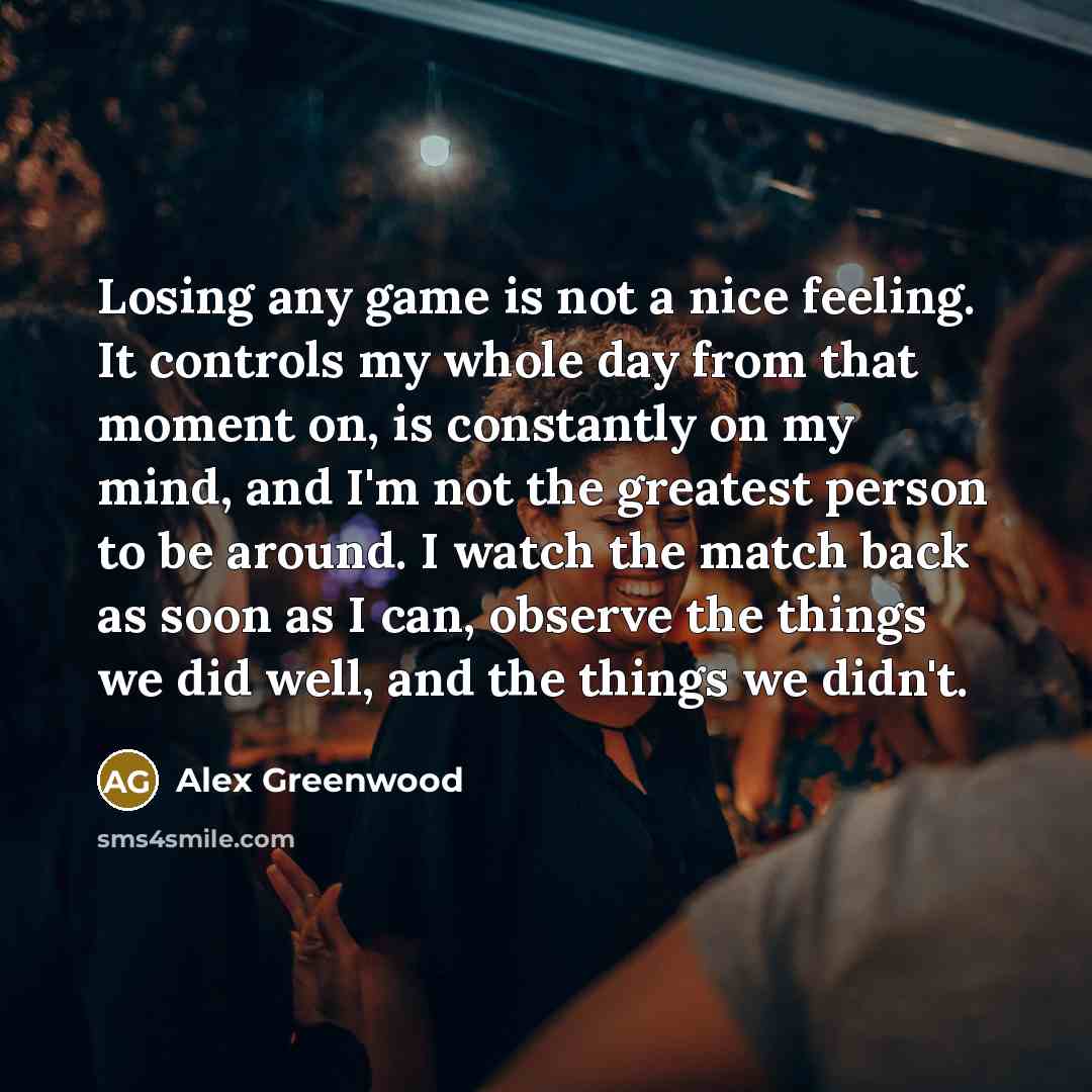 “Losing any game is not a nice feeling. It controls…” quote by Alex Greenwood