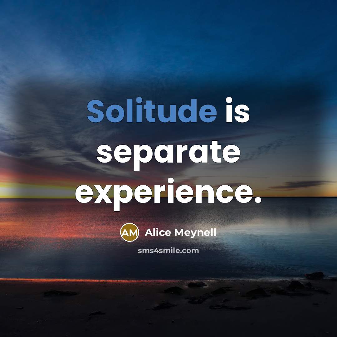 “Solitude is separate experience.” quote by Alice Meynell