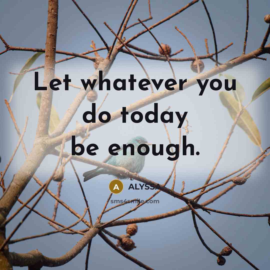 “Let whatever you do today be enough.…” quote by ALYSSA