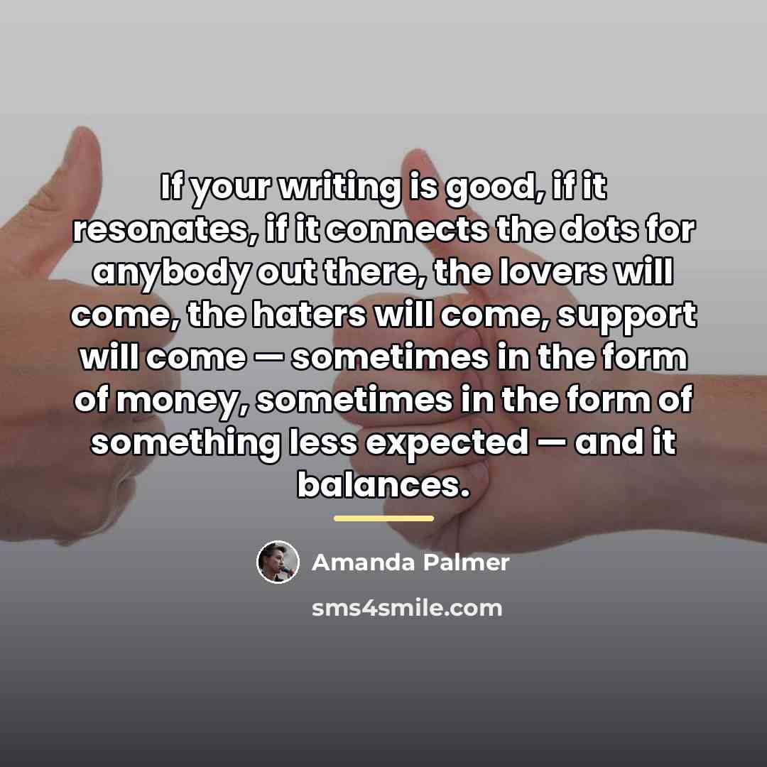 “If your writing is good, if it resonates, if it…” quote by Amanda Palmer