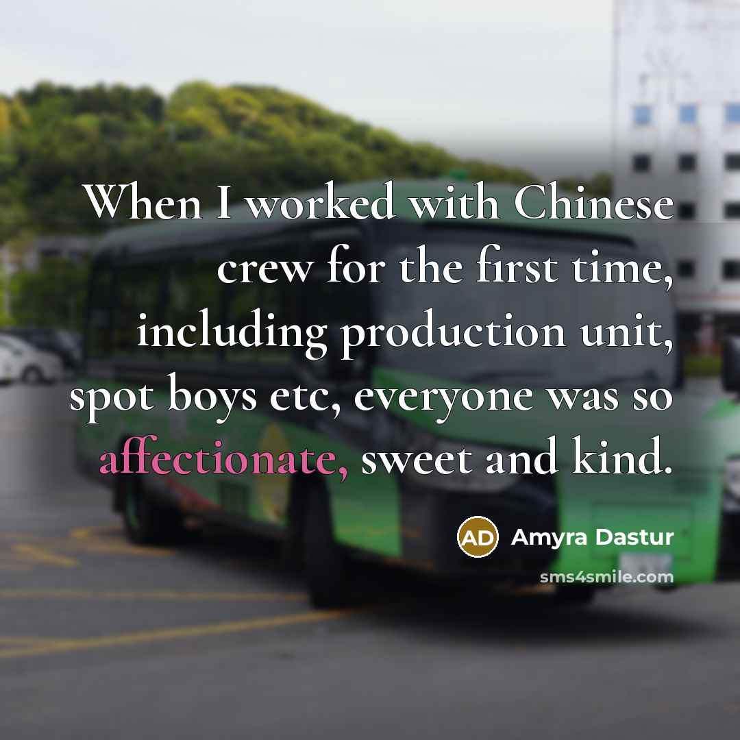 “When I worked with Chinese crew for the first time,…” quote by Amyra Dastur