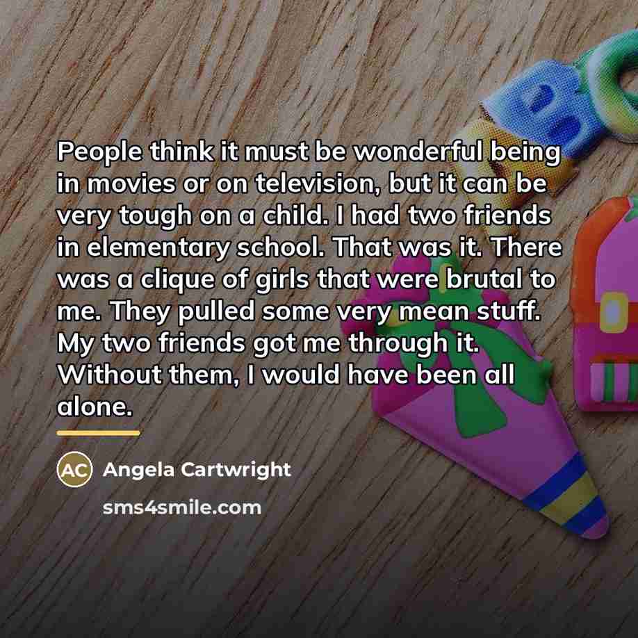 “People think it must be wonderful being in movies or…” quote by Angela Cartwright