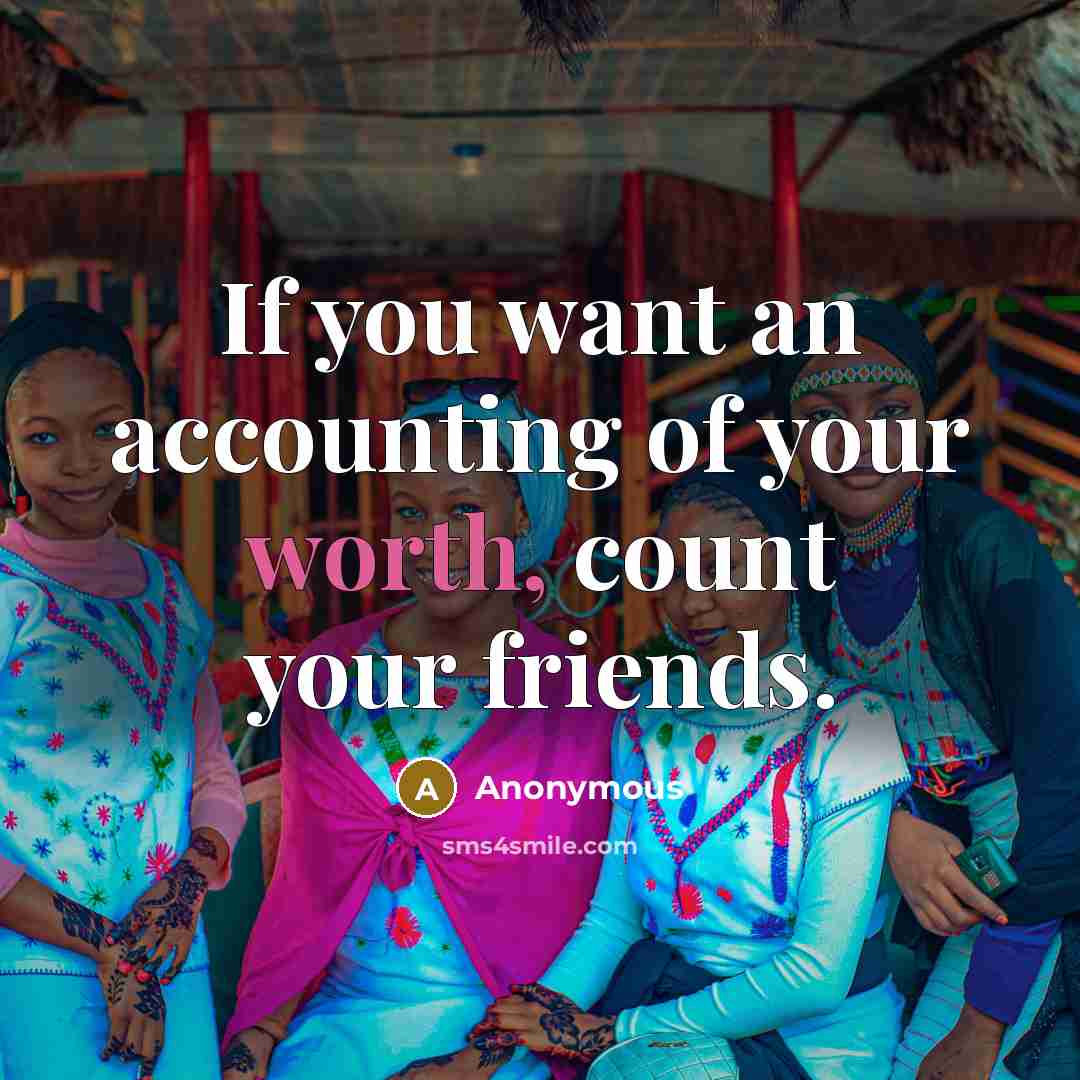 “If you want an accounting of your worth, count your…” quote by Anonymous