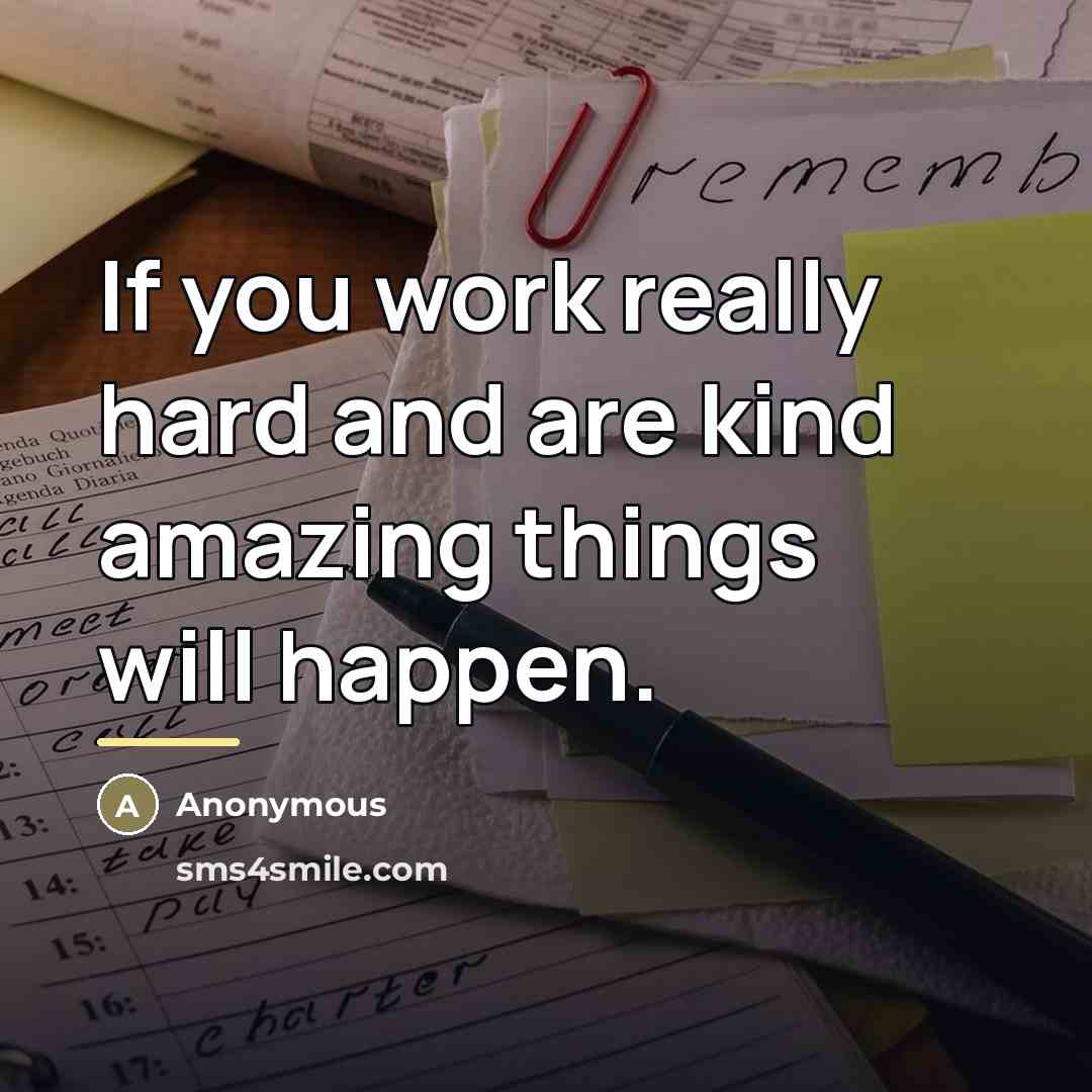 “If you work really hard and are kind amazing things…” quote by Anonymous