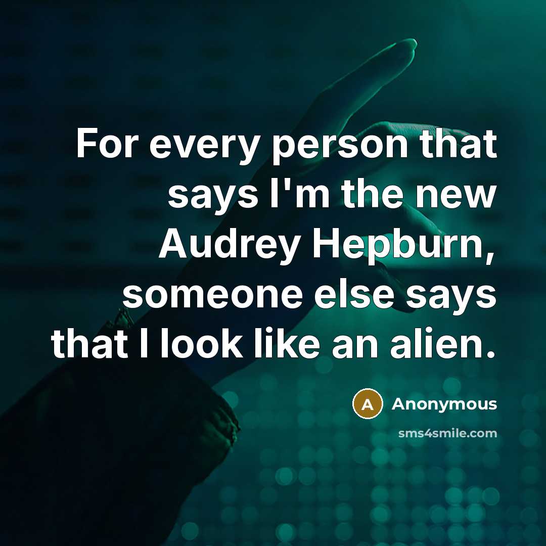 “For every person that says I'm the new Audrey Hepburn,…” quote by Anonymous