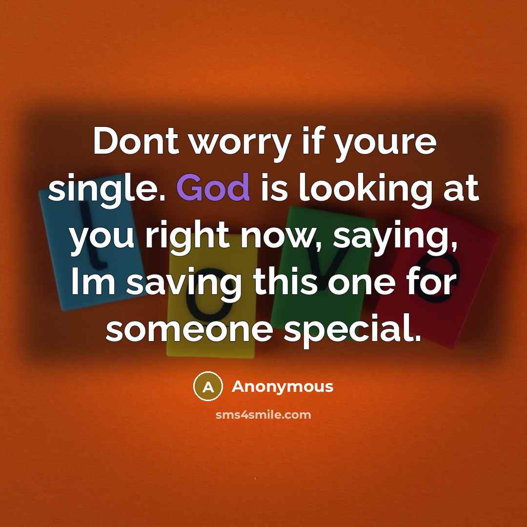 “Dont worry if youre single. God is looking at you…” quote by Anonymous