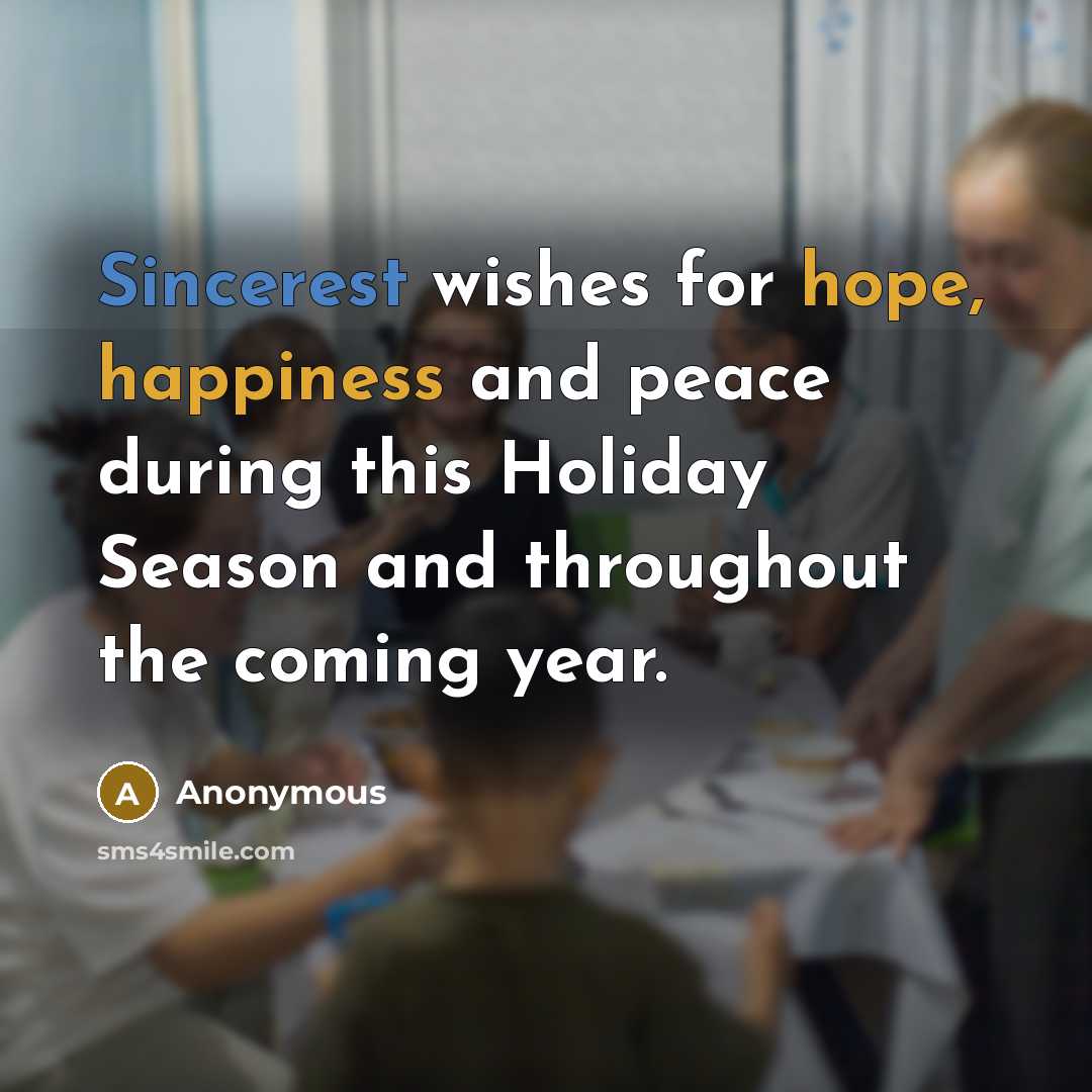 “Sincerest wishes for hope, happiness and peace during this Holiday Season and throughout the coming year.” quote by Anonymous