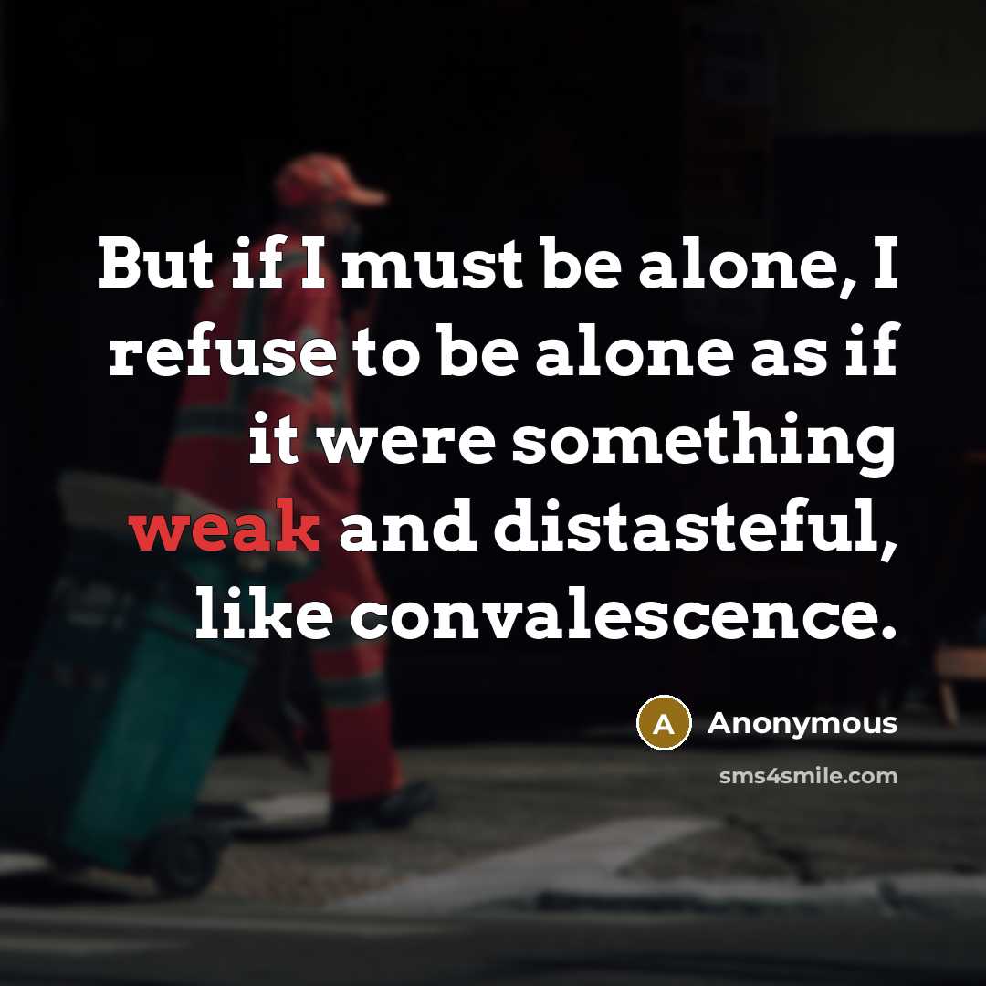 “But if I must be alone, I refuse to be…” quote by Anonymous
