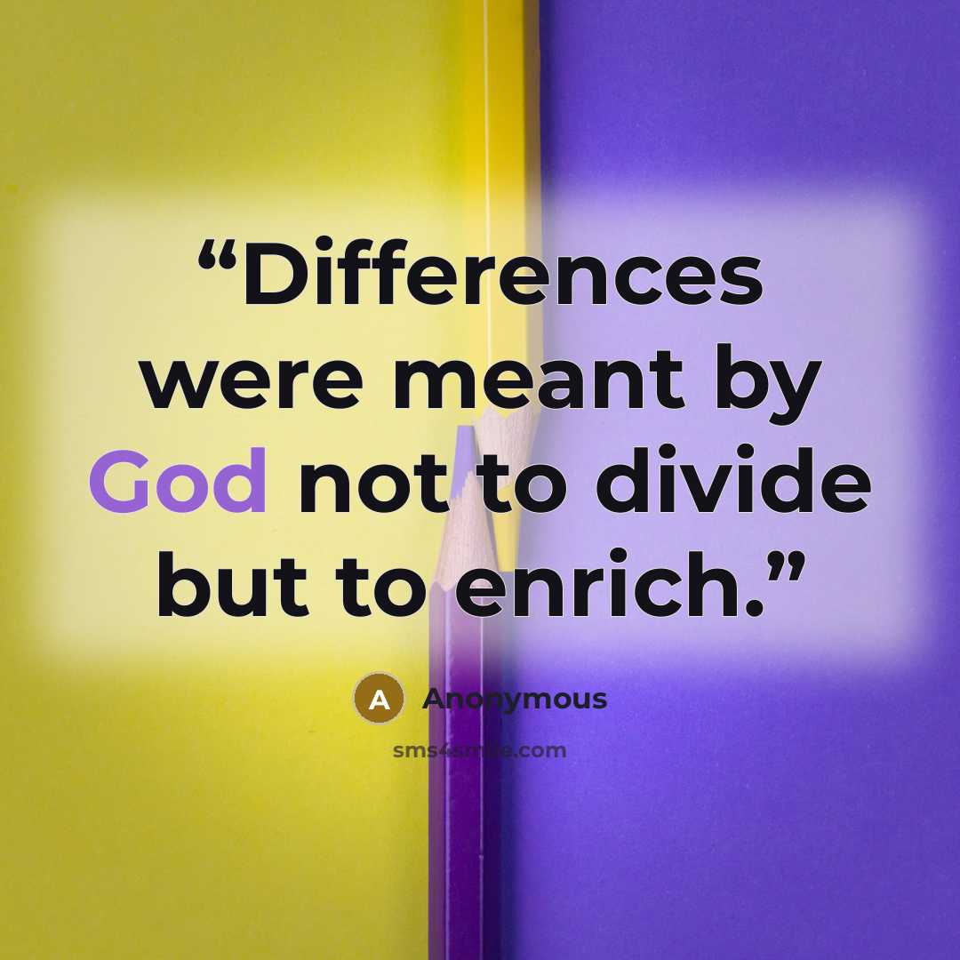 “Differences were meant by God not to divide but to enrich.” quote by Anonymous