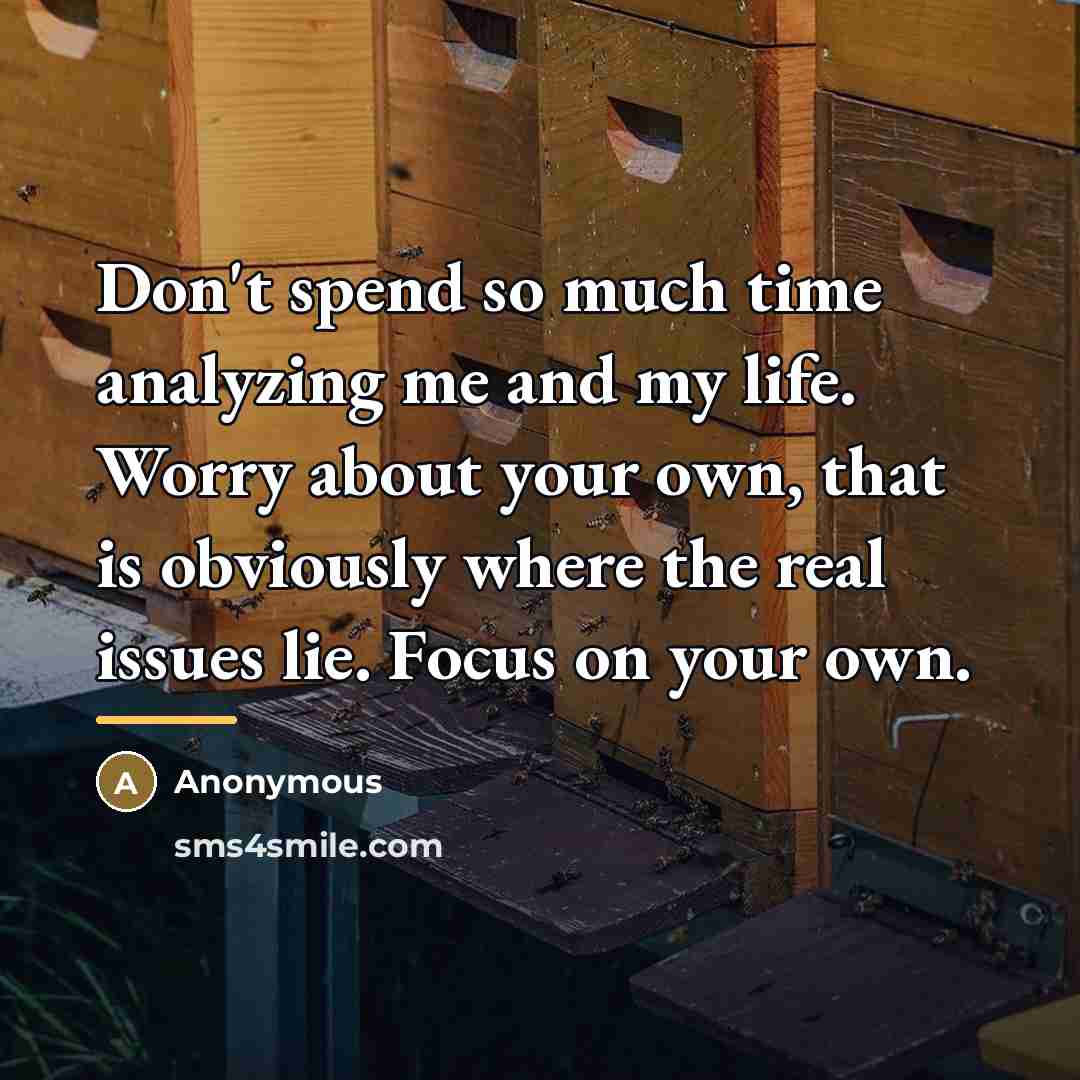 “Don't spend so much time analyzing me and my life.…” quote by Anonymous