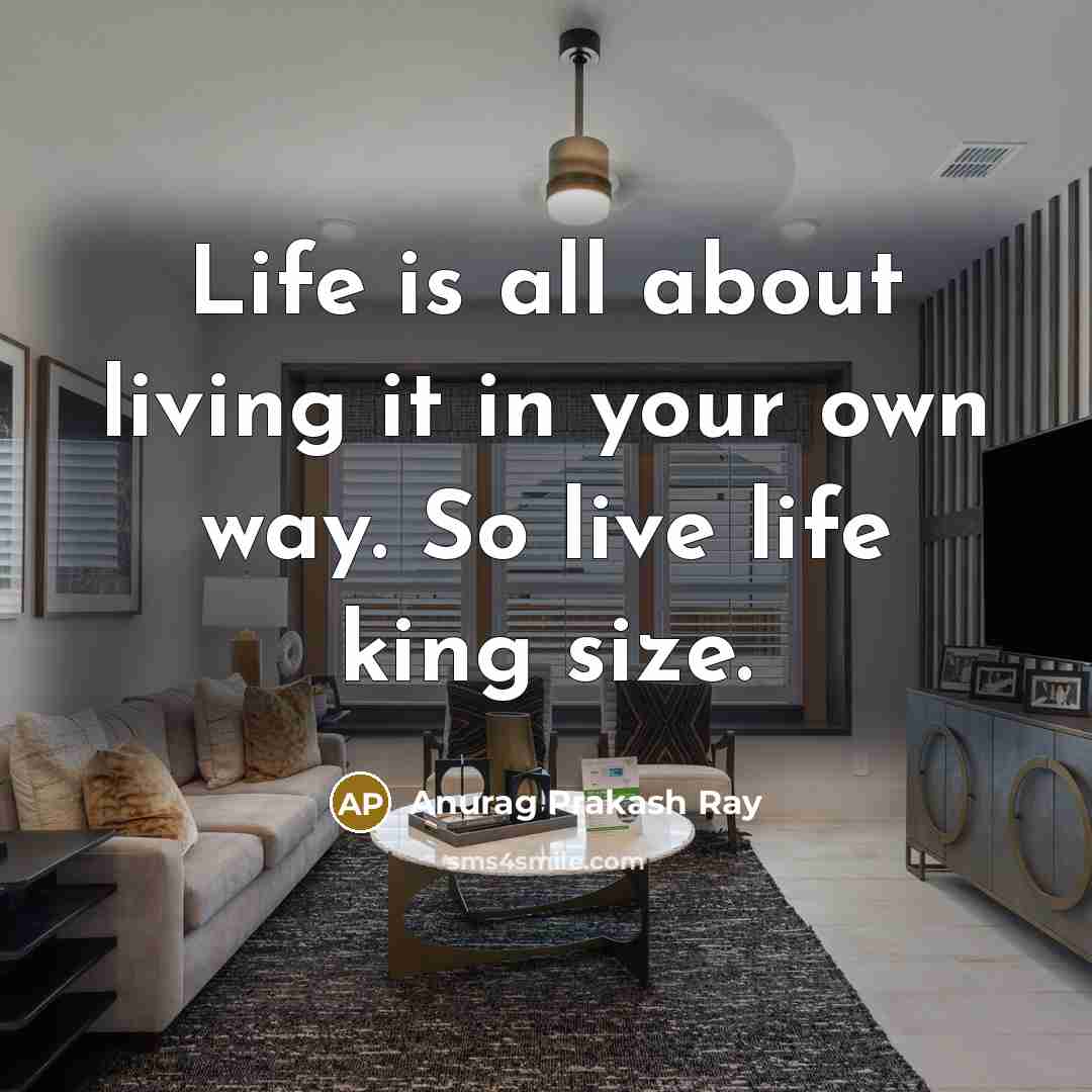 “Life is all about living it in your own way.…” quote by Anurag Prakash Ray