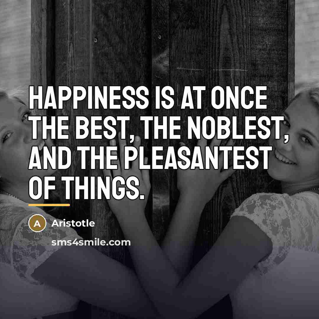 “Happiness is at once the best, the noblest, and the…” quote by Aristotle