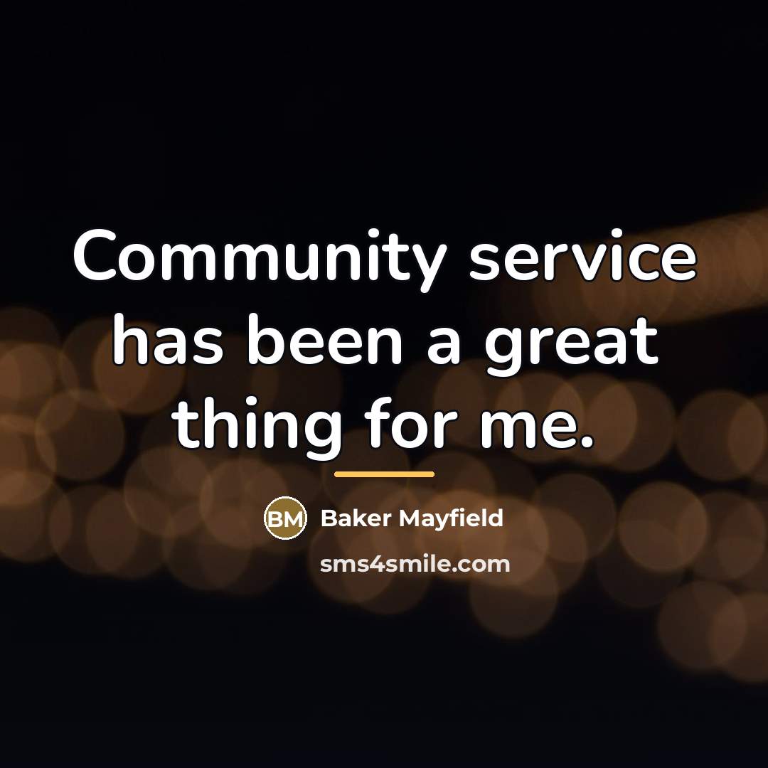 “Community service has been a great thing for me.…” quote by Baker Mayfield