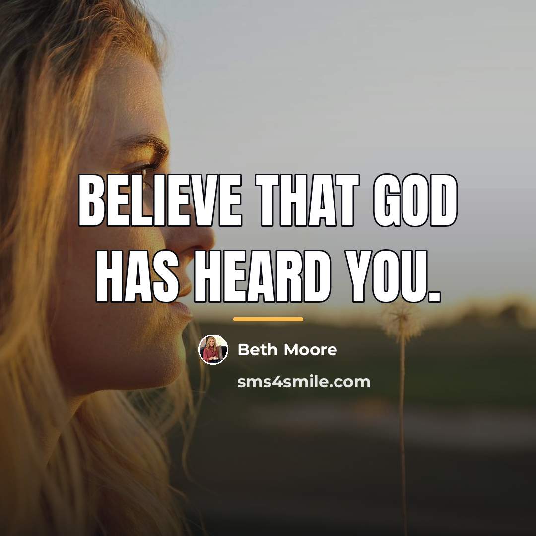 “Believe that God has heard you.…” quote by Beth Moore