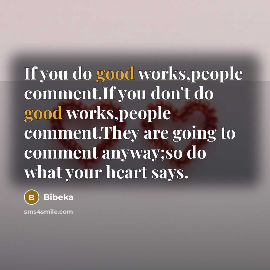 “If you do good works,people comment.If you don't do good…” quote by Bibeka