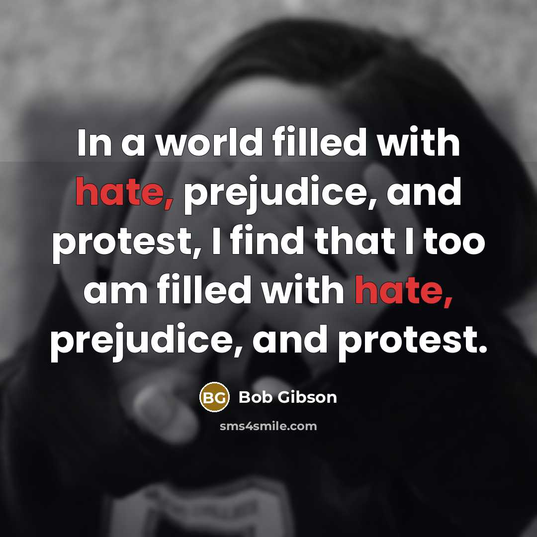“In a world filled with hate, prejudice, and protest, I…” quote by Bob Gibson