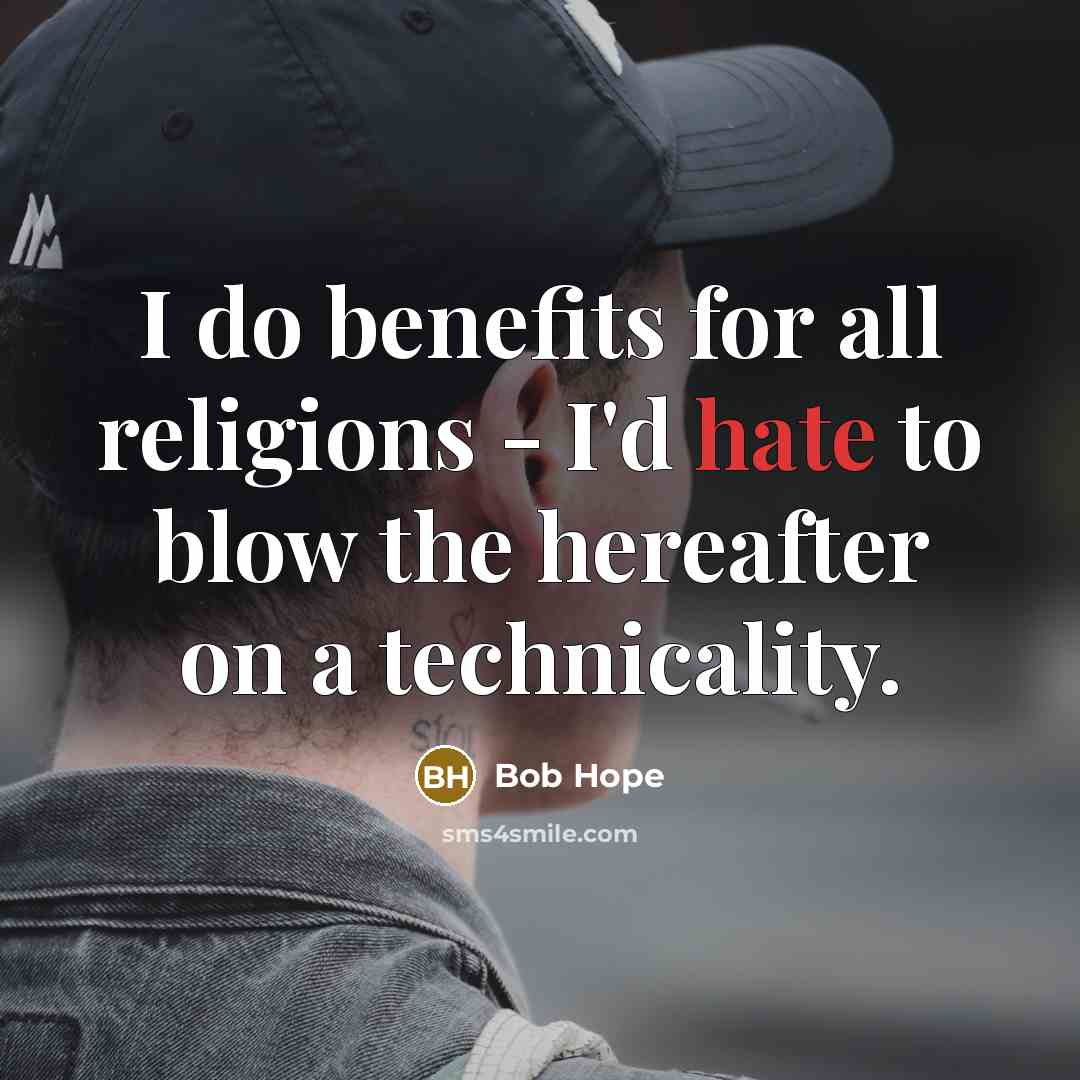 “I do benefits for all religions - I'd hate to…” quote by Bob Hope