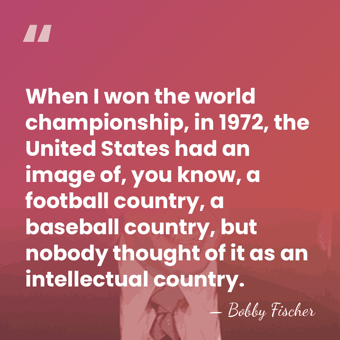 When I won the world championship, in 1972, the United States had&hellip; - Bobby Fischer