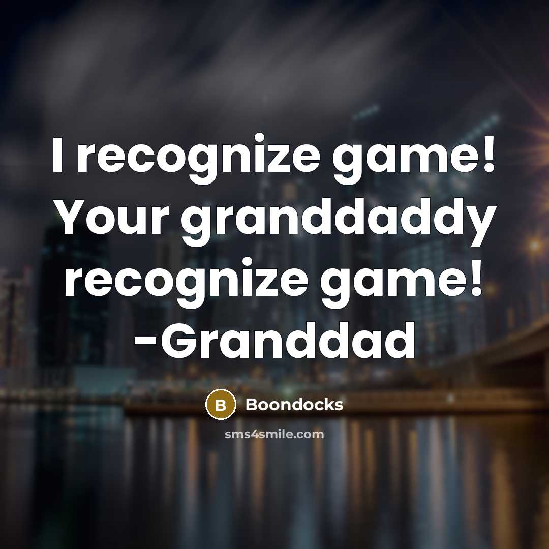“I recognize game! Your granddaddy recognize game! -Granddad” quote by Boondocks
