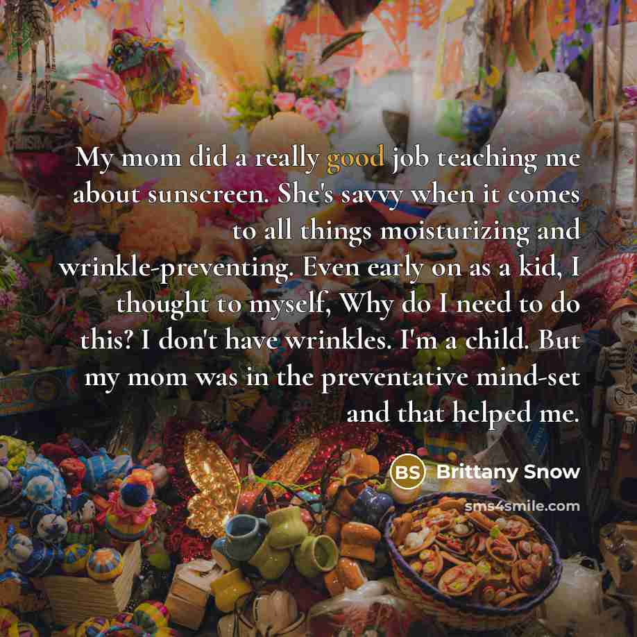 “My mom did a really good job teaching me about…” quote by Brittany Snow