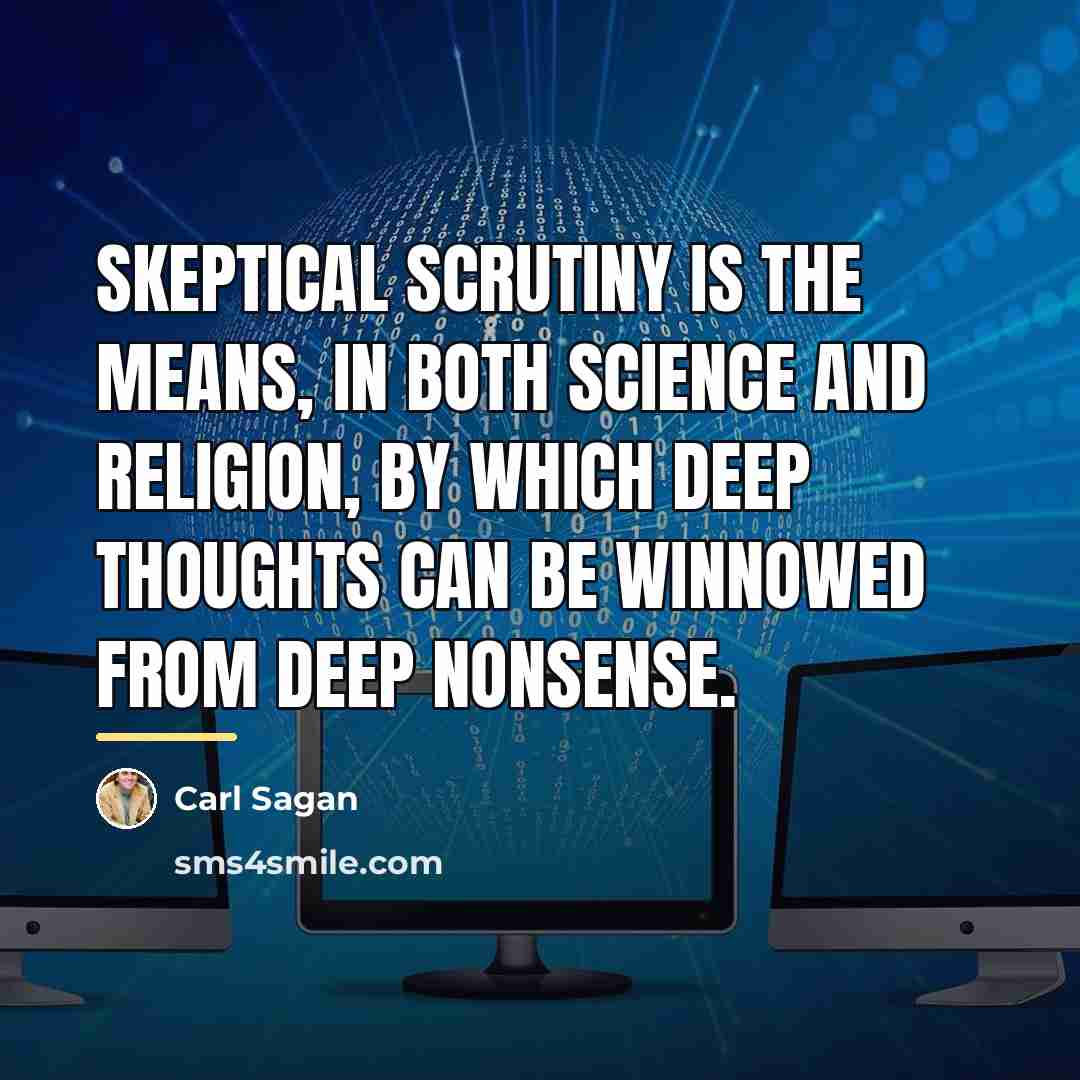 “Skeptical scrutiny is the means, in both science and religion,…” quote by Carl Sagan