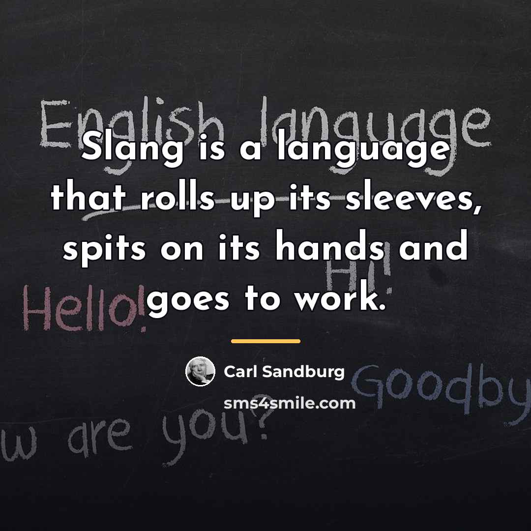 “Slang is a language that rolls up its sleeves, spits…” quote by Carl Sandburg