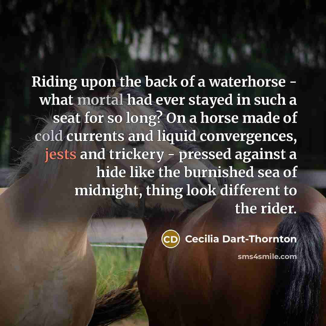 “Riding upon the back of a waterhorse - what mortal…” quote by Cecilia Dart-Thornton