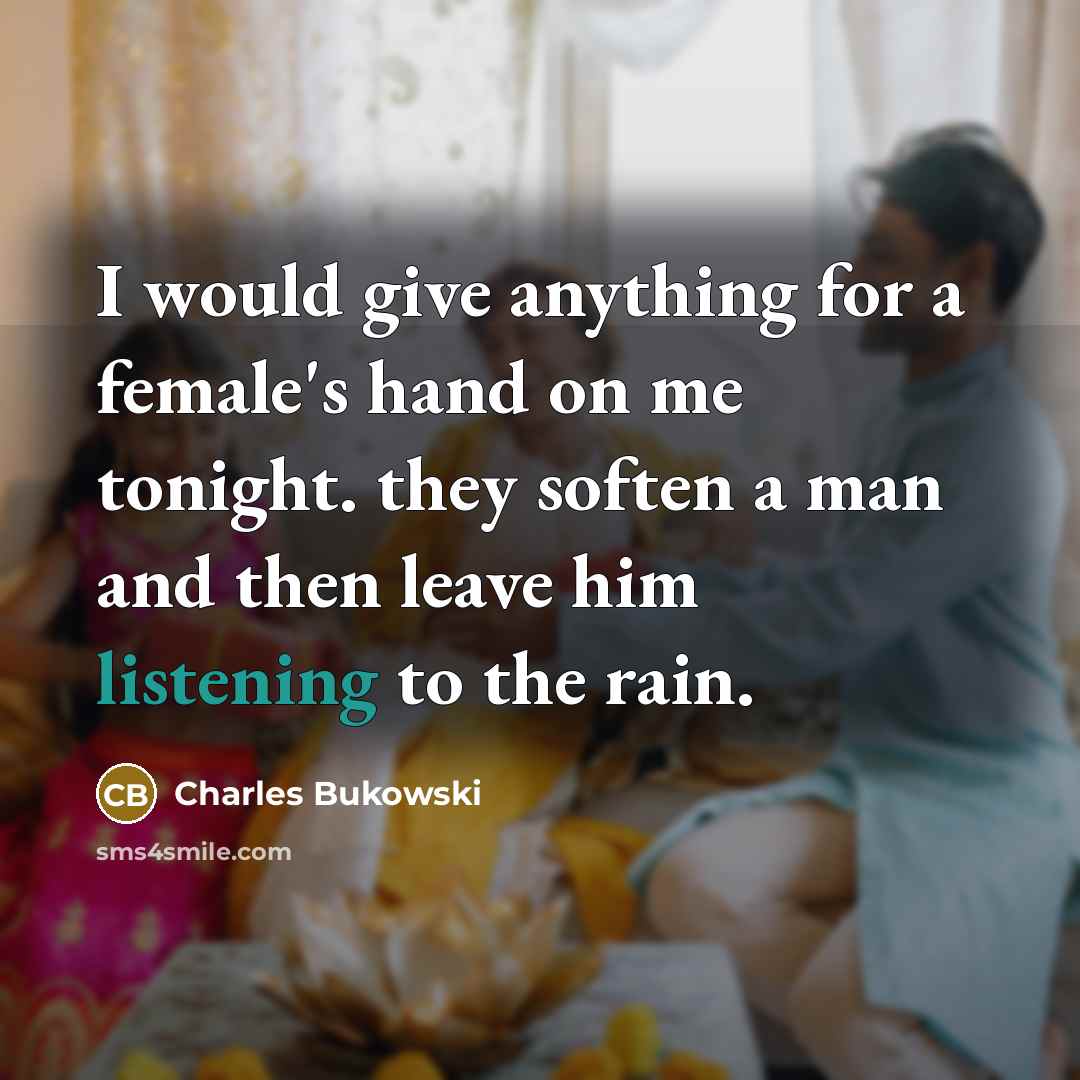 “I would give anything for a female's hand on me…” quote by Charles Bukowski