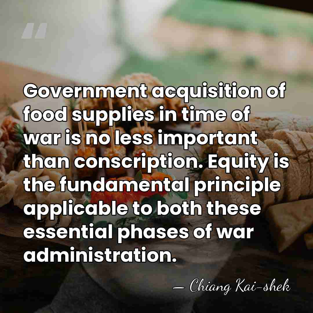 Government acquisition of food supplies in time of war is no less&hellip; - Chiang Kai-shek