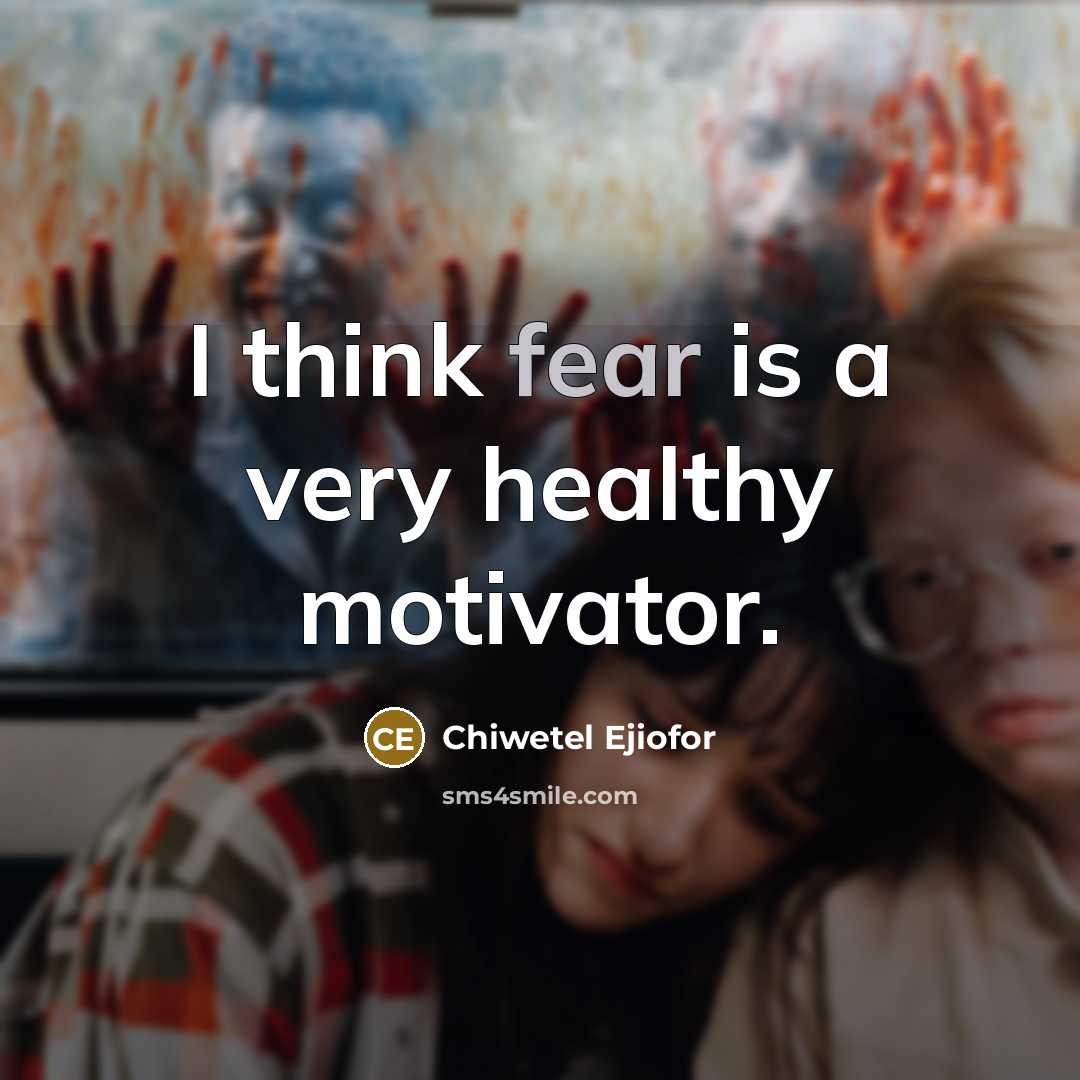 “I think fear is a very healthy motivator.…” quote by Chiwetel Ejiofor