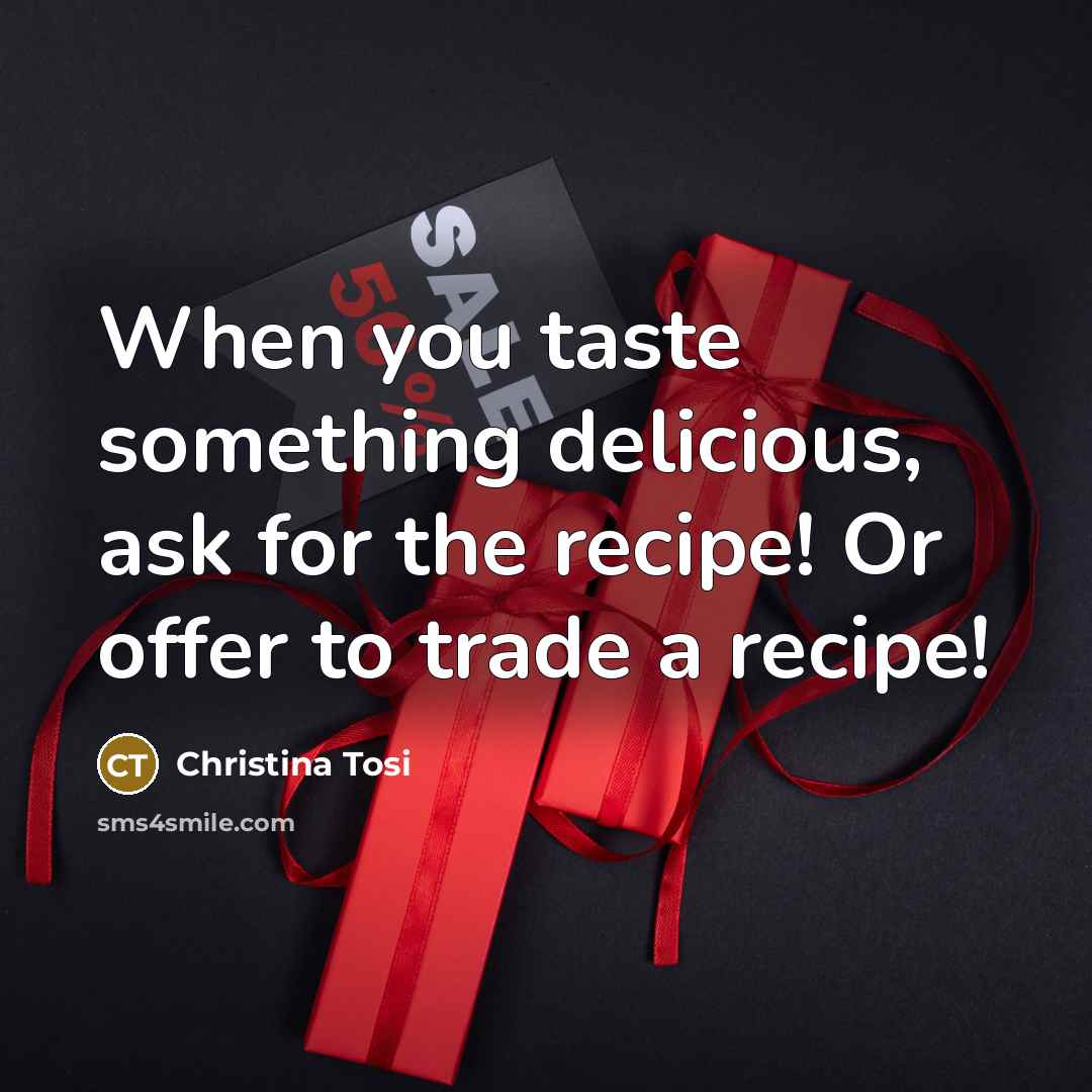 “When you taste something delicious, ask for the recipe! Or…” quote by Christina Tosi