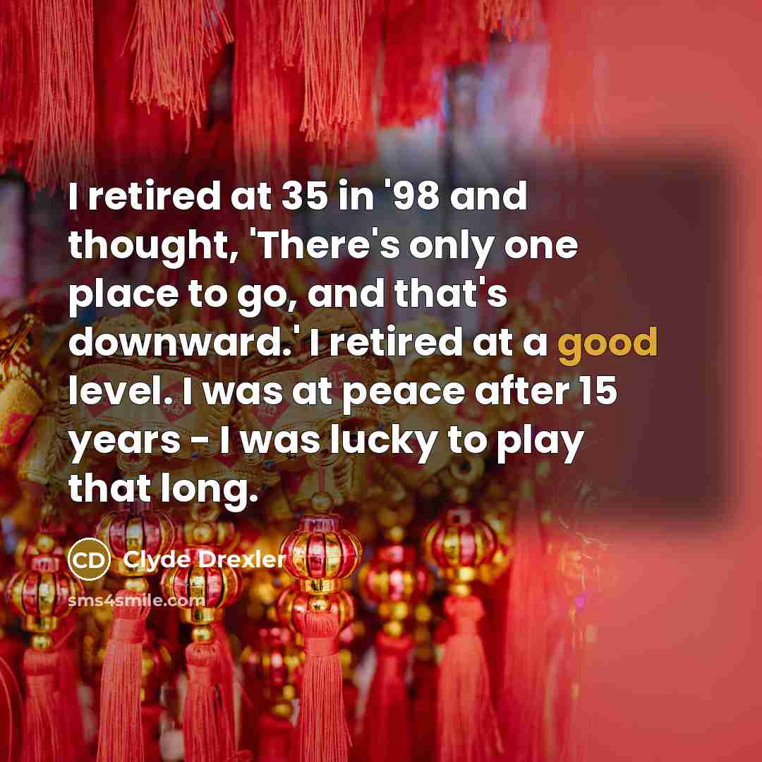 “I retired at 35 in '98 and thought, 'There's only…” quote by Clyde Drexler