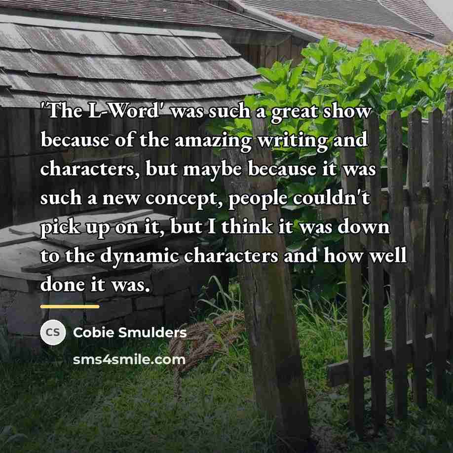 “'The L-Word' was such a great show because of the…” quote by Cobie Smulders