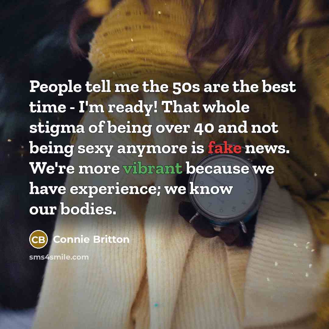 “People tell me the 50s are the best time -…” quote by Connie Britton