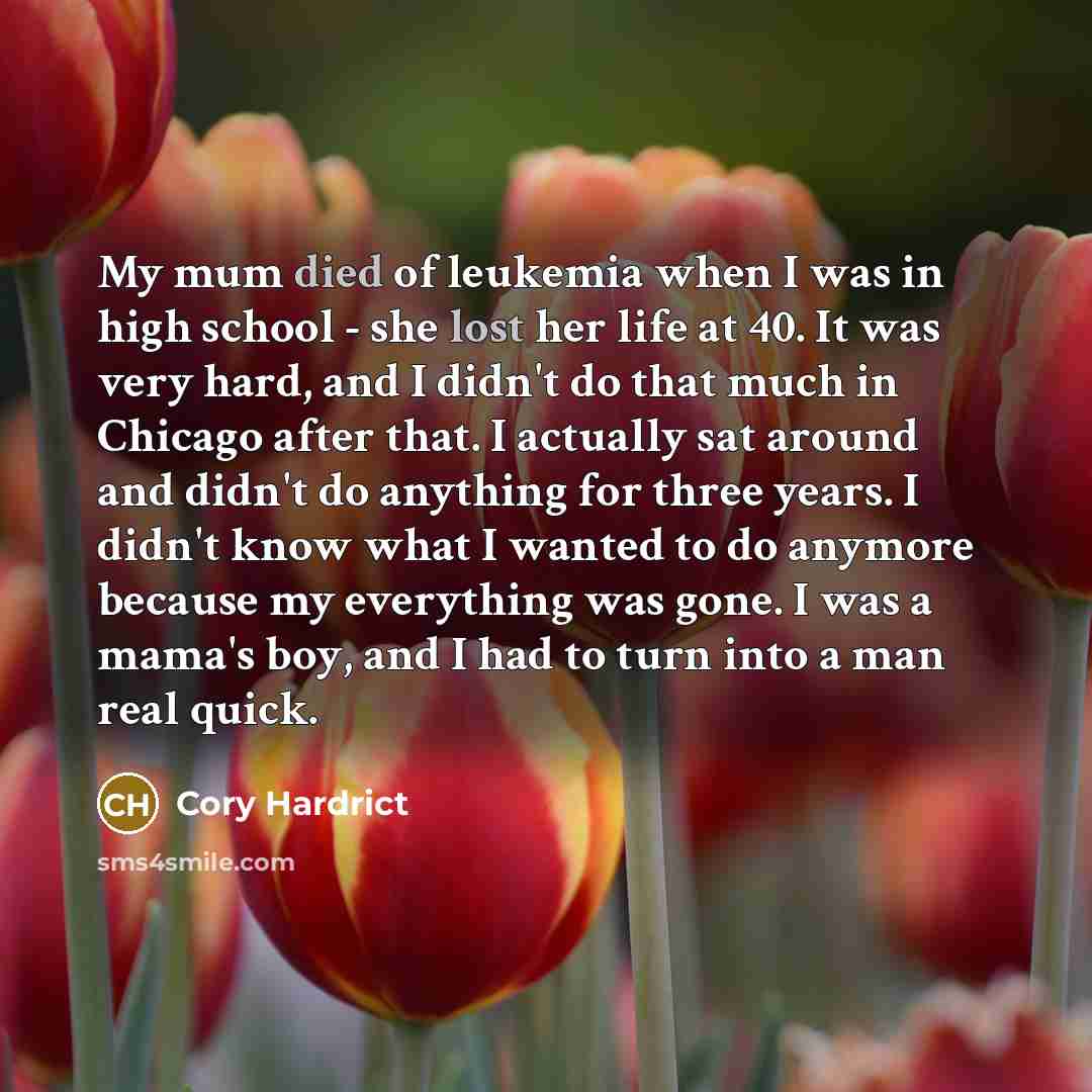 “My mum died of leukemia when I was in high…” quote by Cory Hardrict
