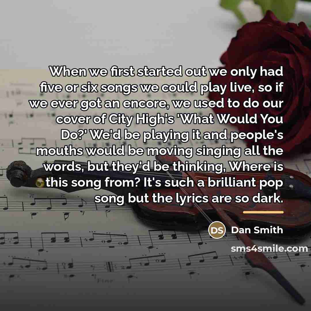 “When we first started out we only had five or…” quote by Dan Smith