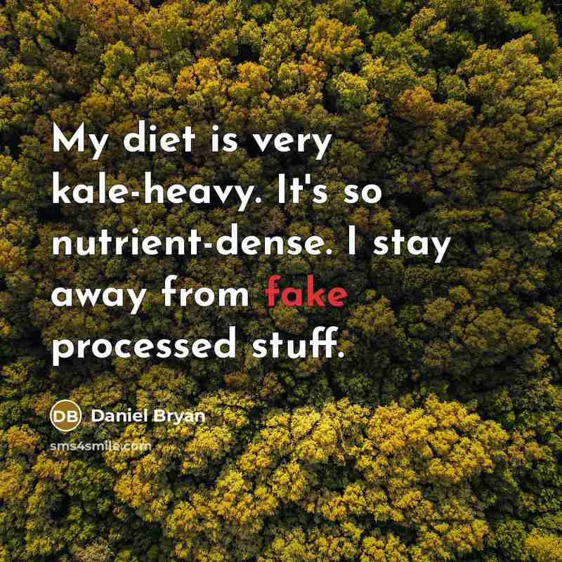 “My diet is very kale-heavy. It's so nutrient-dense. I stay…” quote by Daniel Bryan