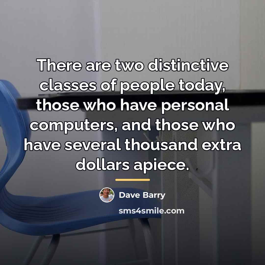 “There are two distinctive classes of people today, those who…” quote by Dave Barry