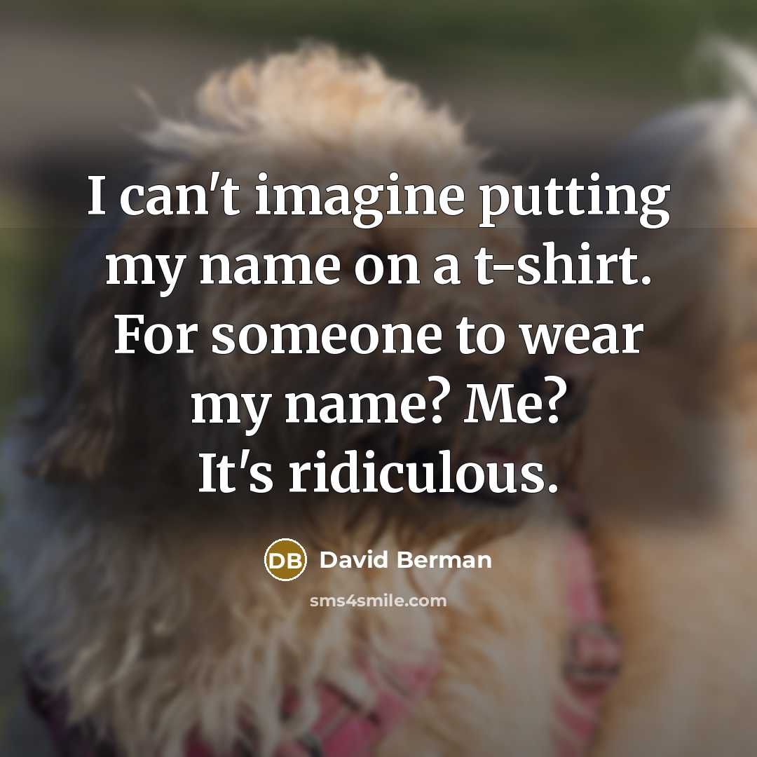 “I can't imagine putting my name on a t-shirt. For…” quote by David Berman