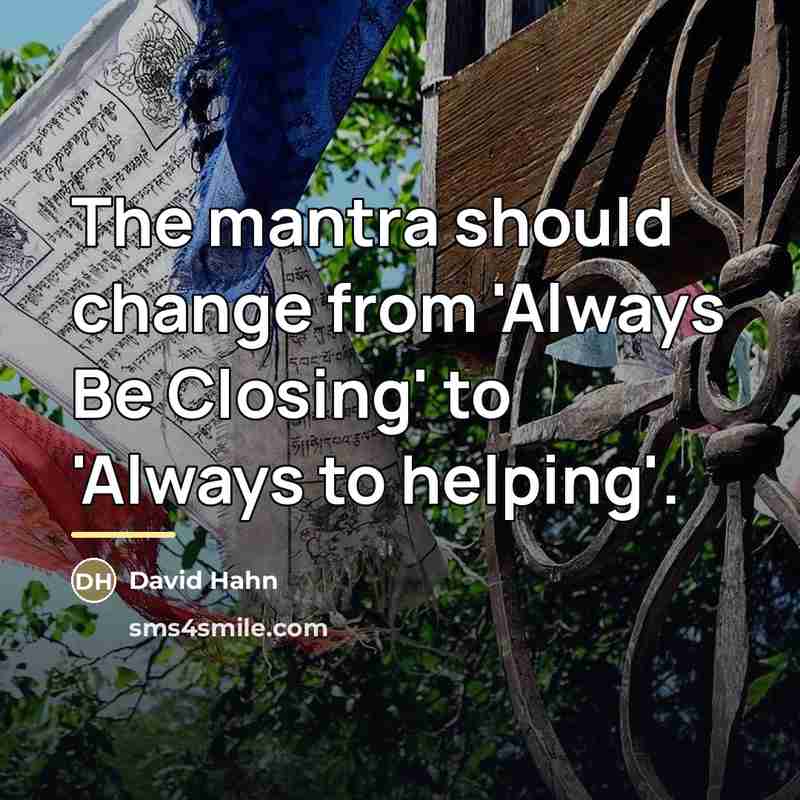 “The mantra should change from 'Always Be Closing' to 'Always…” quote by David Hahn