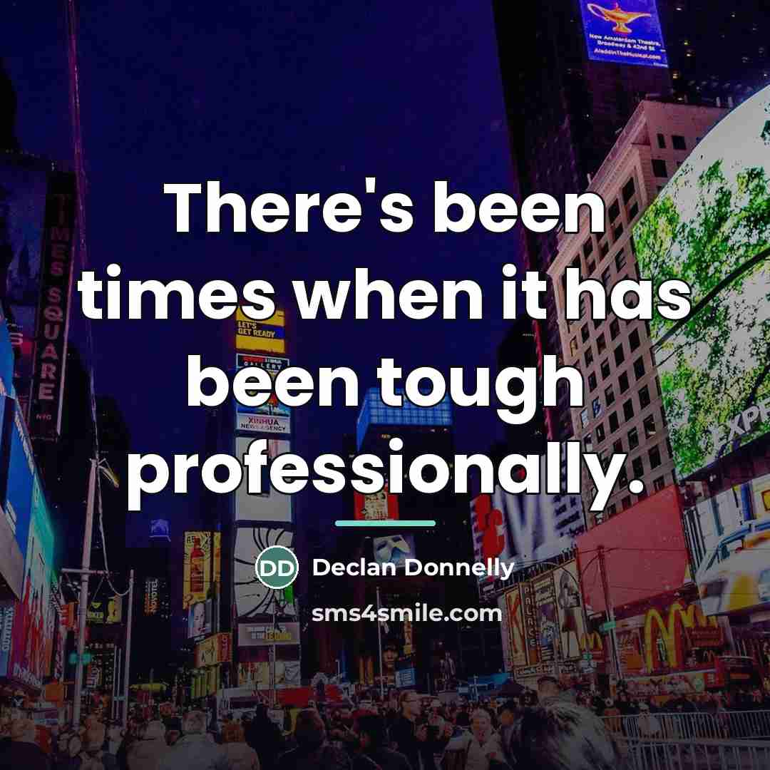 “There's been times when it has been tough professionally.…” quote by Declan Donnelly