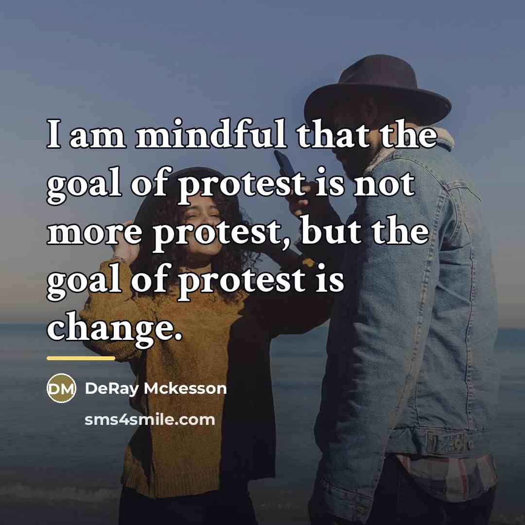 “I am mindful that the goal of protest is not…” quote by DeRay Mckesson
