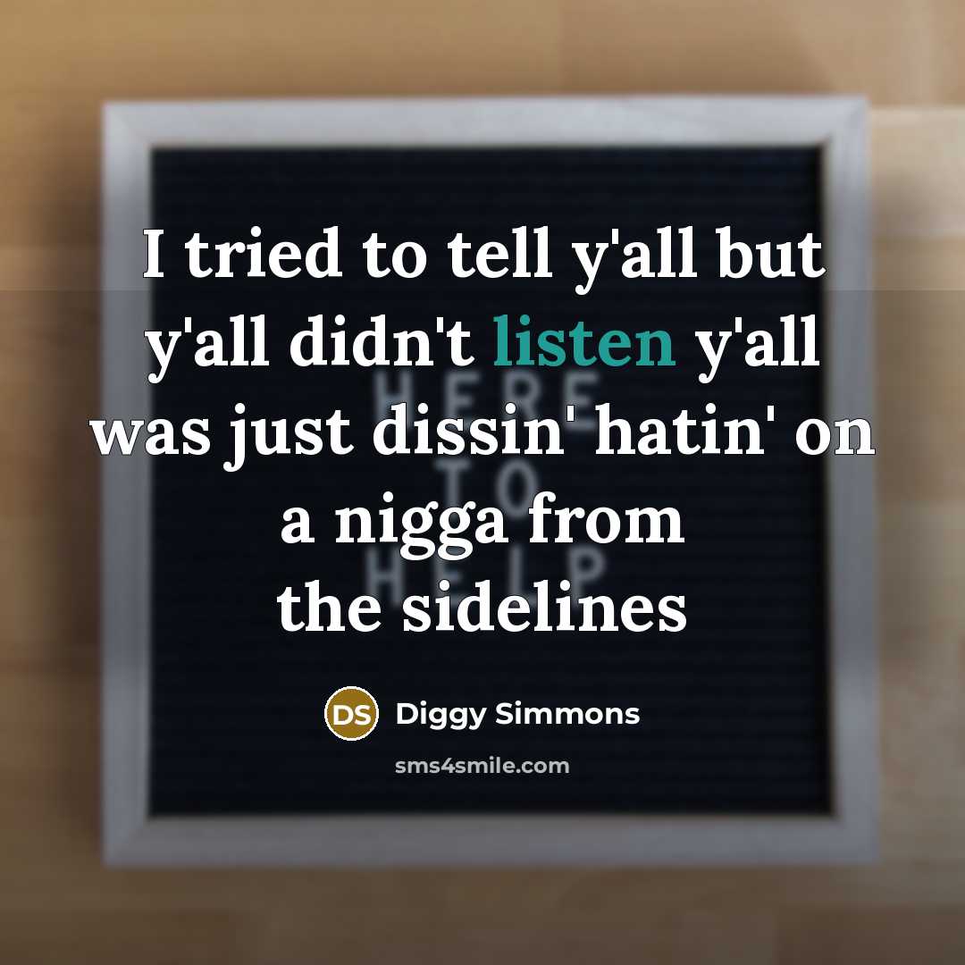 “I tried to tell y'all but y'all didn't listen y'all…” quote by Diggy Simmons