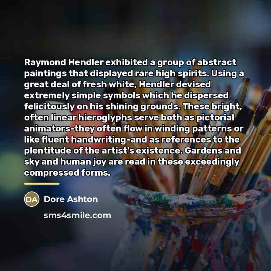 “Raymond Hendler exhibited a group of abstract paintings that displayed…” quote by Dore Ashton