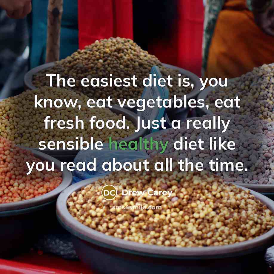 “The easiest diet is, you know, eat vegetables, eat fresh…” quote by Drew Carey