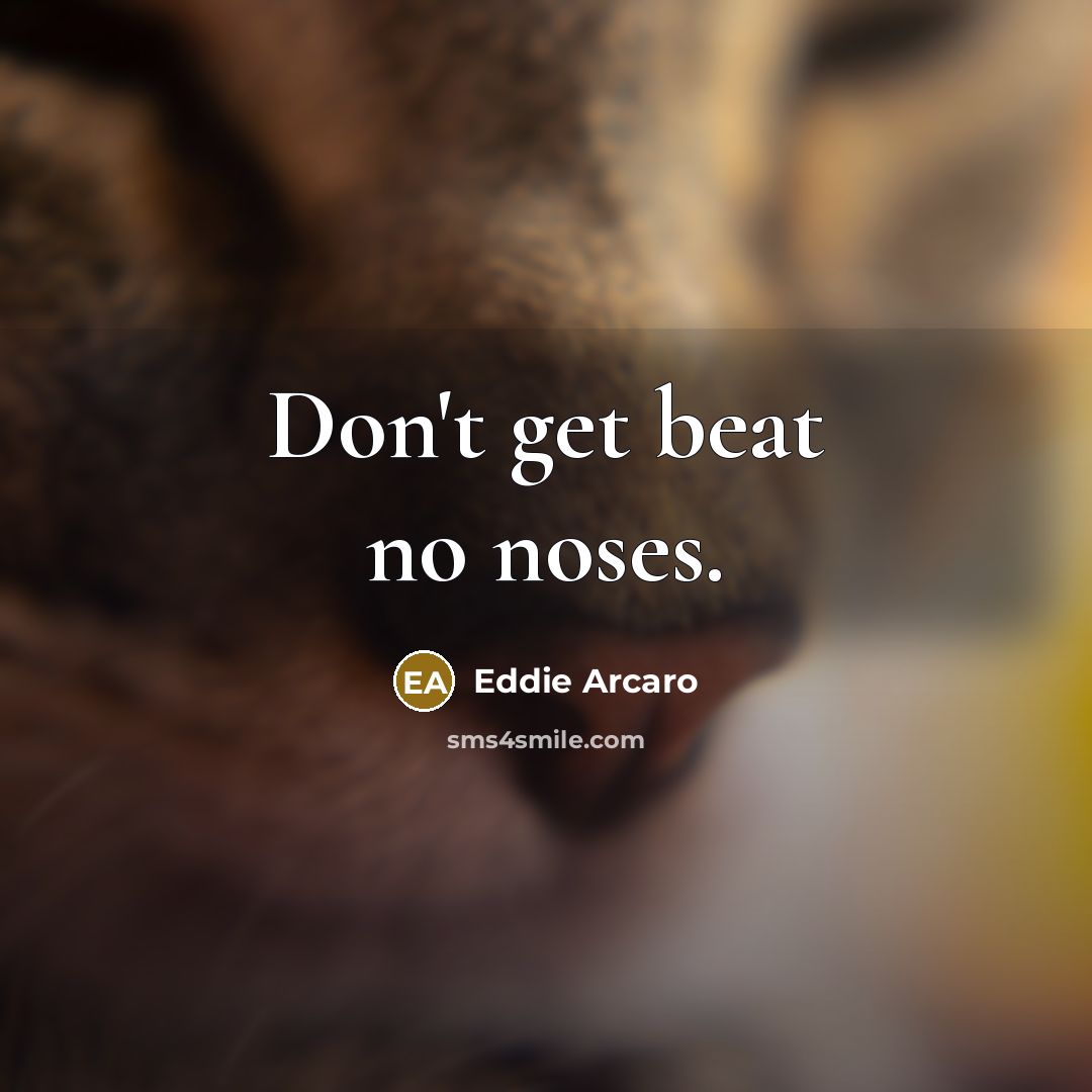“Don't get beat no noses.…” quote by Eddie Arcaro